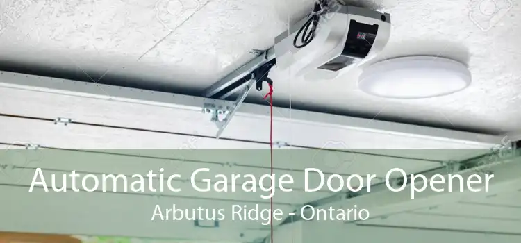 Automatic Garage Door Opener Arbutus Ridge - Ontario