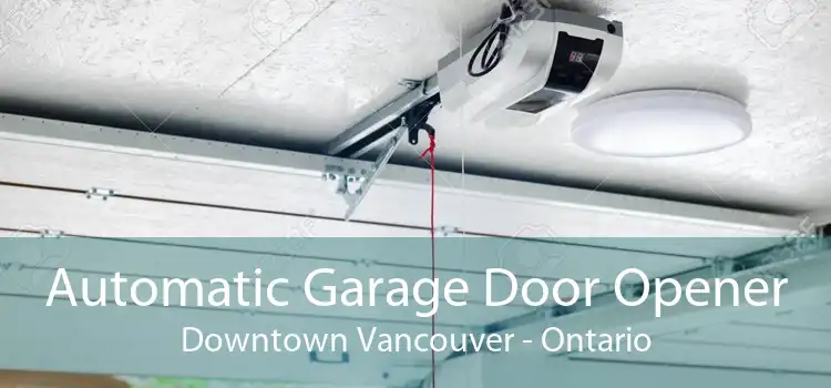 Automatic Garage Door Opener Downtown Vancouver - Ontario