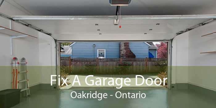 Fix A Garage Door Oakridge - Ontario