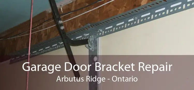 Garage Door Bracket Repair Arbutus Ridge - Ontario