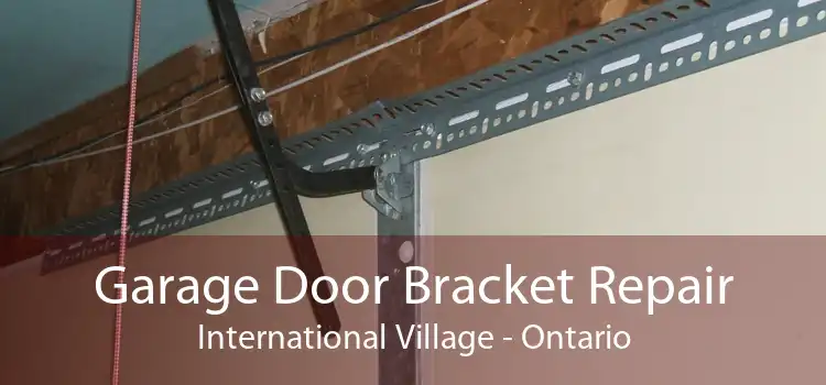 Garage Door Bracket Repair International Village - Ontario