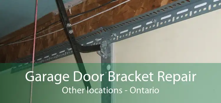 Garage Door Bracket Repair Other locations - Ontario
