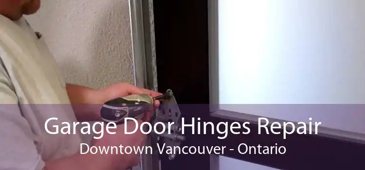 Garage Door Hinges Repair Downtown Vancouver - Ontario