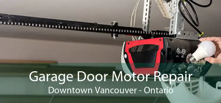 Garage Door Motor Repair Downtown Vancouver - Ontario