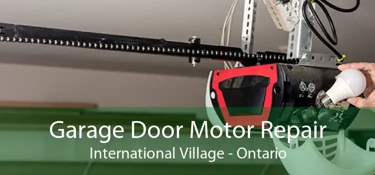 Garage Door Motor Repair International Village - Ontario