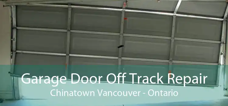 Garage Door Off Track Repair Chinatown Vancouver - Ontario