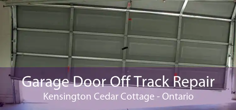 Garage Door Off Track Repair Kensington Cedar Cottage - Ontario