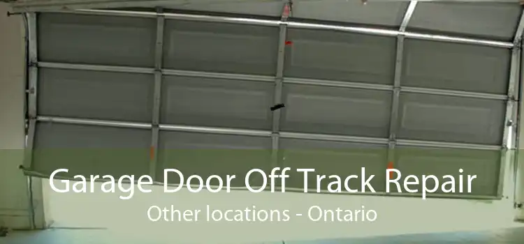 Garage Door Off Track Repair Other locations - Ontario