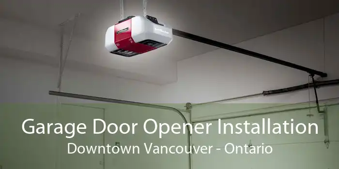 Garage Door Opener Installation Downtown Vancouver - Ontario