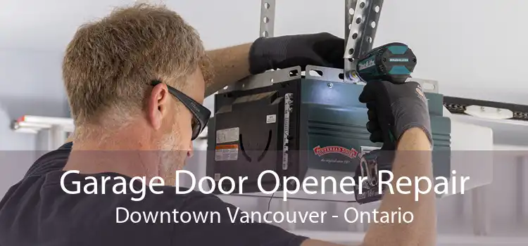 Garage Door Opener Repair Downtown Vancouver - Ontario
