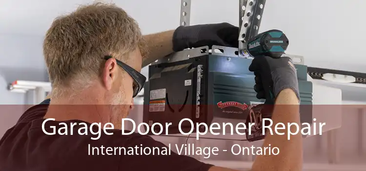 Garage Door Opener Repair International Village - Ontario