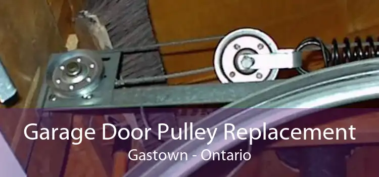 Garage Door Pulley Replacement Gastown - Ontario