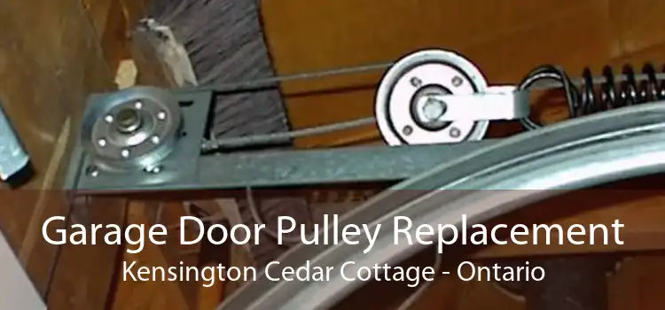 Garage Door Pulley Replacement Kensington Cedar Cottage - Ontario