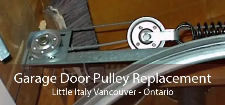 Garage Door Pulley Replacement Little Italy Vancouver - Ontario