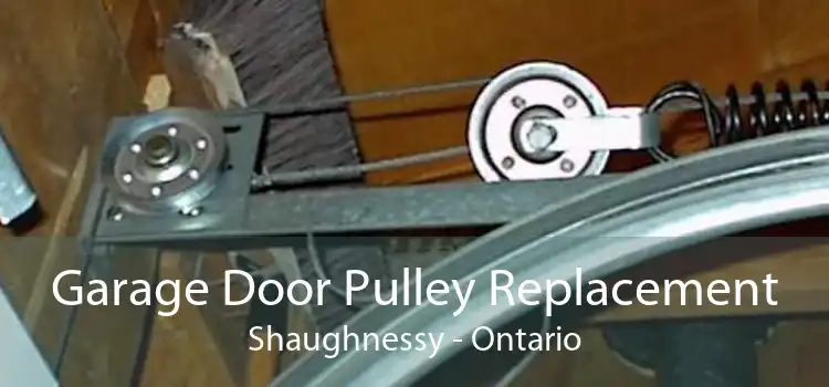 Garage Door Pulley Replacement Shaughnessy - Ontario