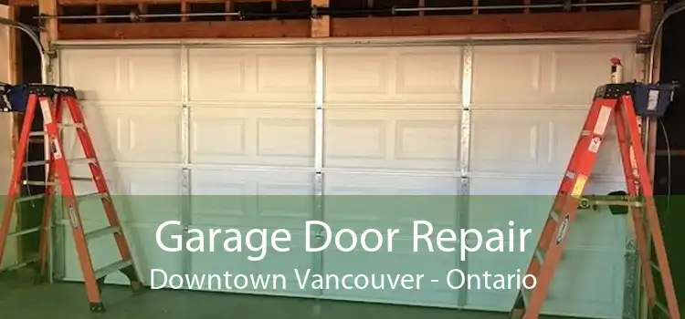 Garage Door Repair Downtown Vancouver - Ontario