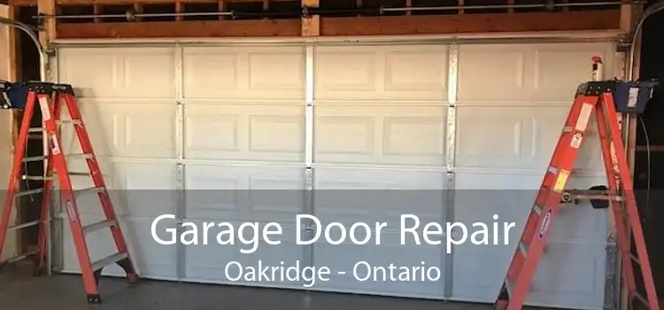 Garage Door Repair Oakridge - Ontario