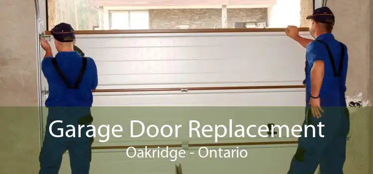 Garage Door Replacement Oakridge - Ontario