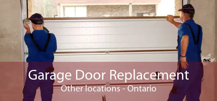 Garage Door Replacement Other locations - Ontario