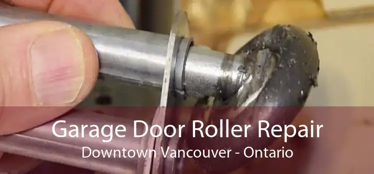 Garage Door Roller Repair Downtown Vancouver - Ontario