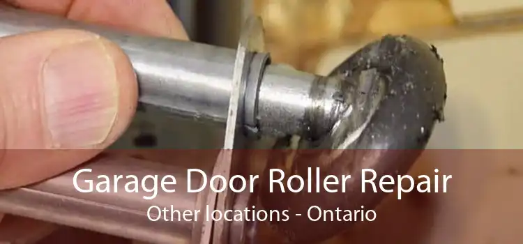 Garage Door Roller Repair Other locations - Ontario