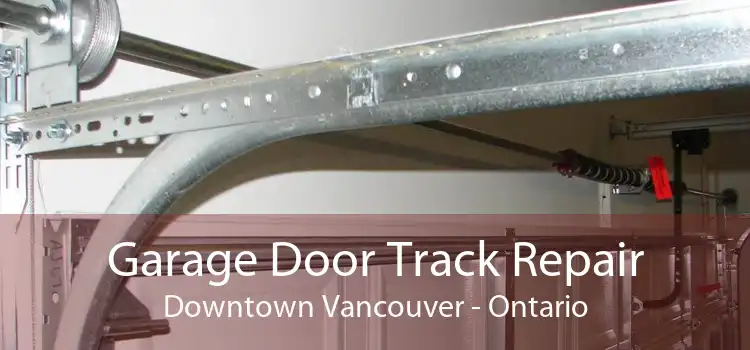 Garage Door Track Repair Downtown Vancouver - Ontario