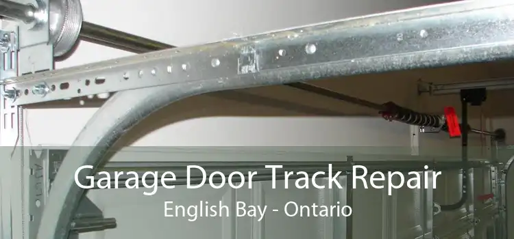 Garage Door Track Repair English Bay - Ontario