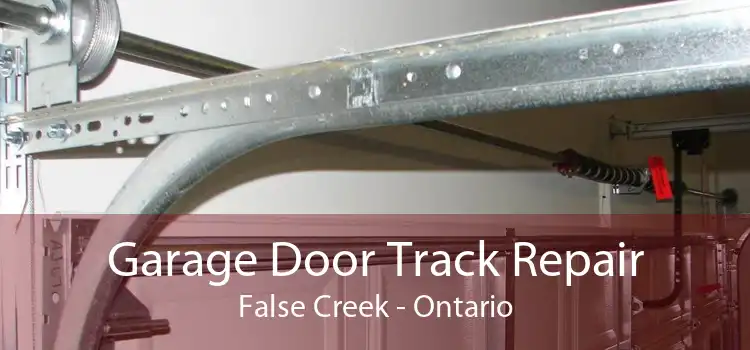 Garage Door Track Repair False Creek - Ontario