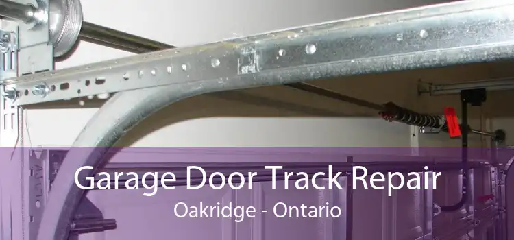 Garage Door Track Repair Oakridge - Ontario