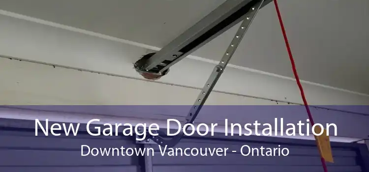 New Garage Door Installation Downtown Vancouver - Ontario