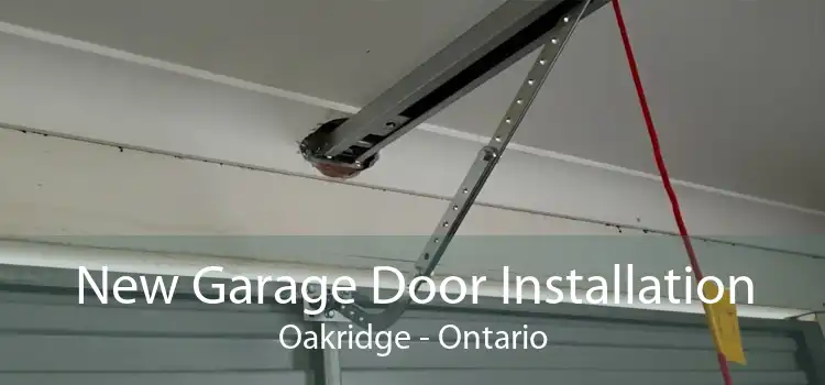 New Garage Door Installation Oakridge - Ontario
