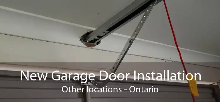 New Garage Door Installation Other locations - Ontario