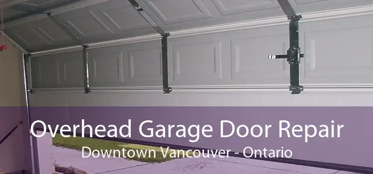 Overhead Garage Door Repair Downtown Vancouver - Ontario
