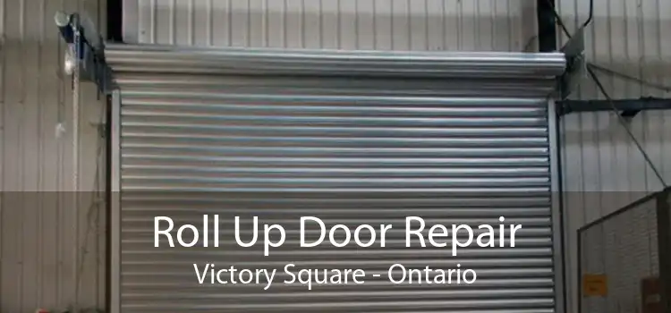 Roll Up Door Repair Victory Square - Ontario
